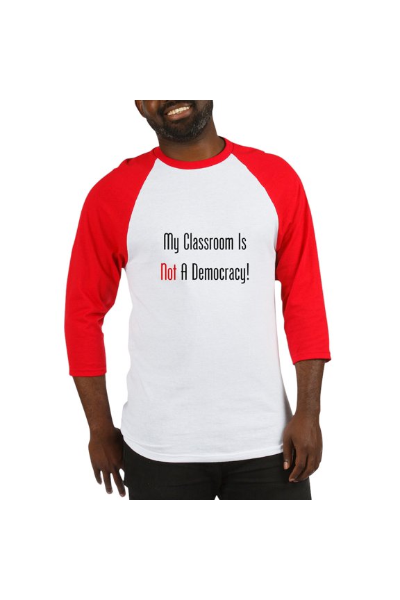 - My Classroom Is NOT A Democracy! Baseball Jersey - Cotton Baseball Jersey, 3/4 Raglan Sleeve Shirt