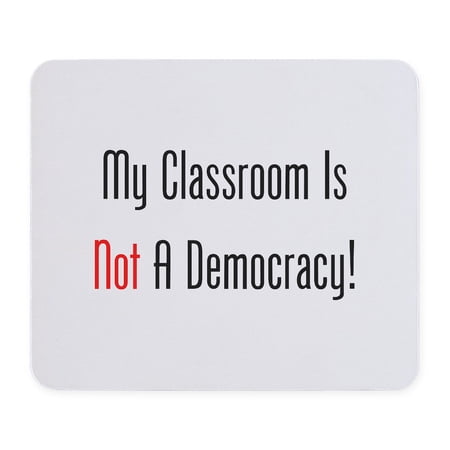 CafePress - My Classroom Is NOT A Democracy! Mousepad - Non-slip Rubber Mousepad, Gaming Mouse Pad