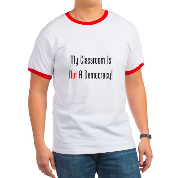CafePress - My Classroom Is NOT A Democracy! T Shirt - 100% Cotton Ringed T-Shirt