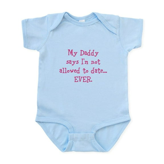 CafePress - My Daddy Says Im Not Allowed To Date...EVER. Body - Baby Light Bodysuit, Size Newborn - 24 Months