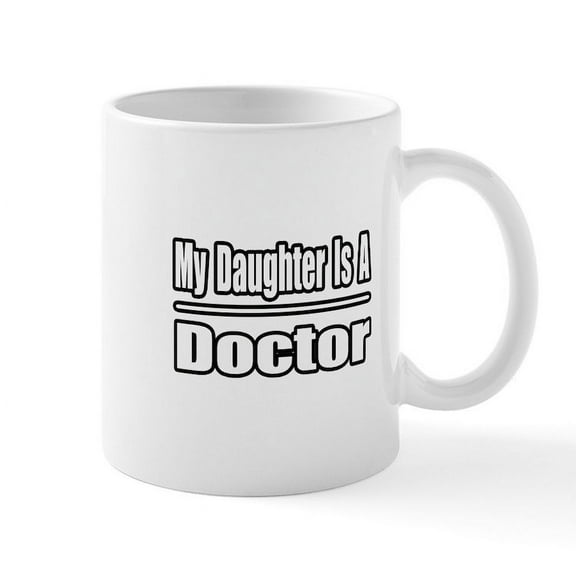 CafePress - My Daughter Is A Doctor Mug - 11 oz Ceramic Mug - Novelty Coffee Tea Cup