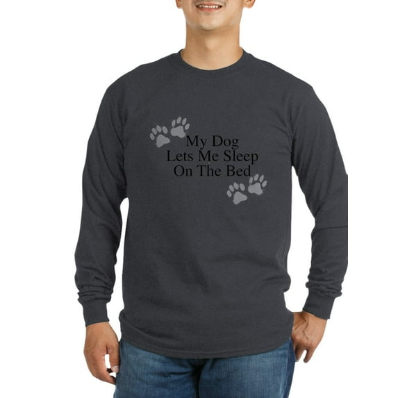 CafePress - My Dog Lets Me Sleep On The Bed Long Sleeve T Shir - Long Sleeve Dark T-Shirt