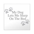thumbnail image 1 of CafePress - My Dog Lets Me Sleep On The Bed - Square Sticker 3" x 3", 1 of 1