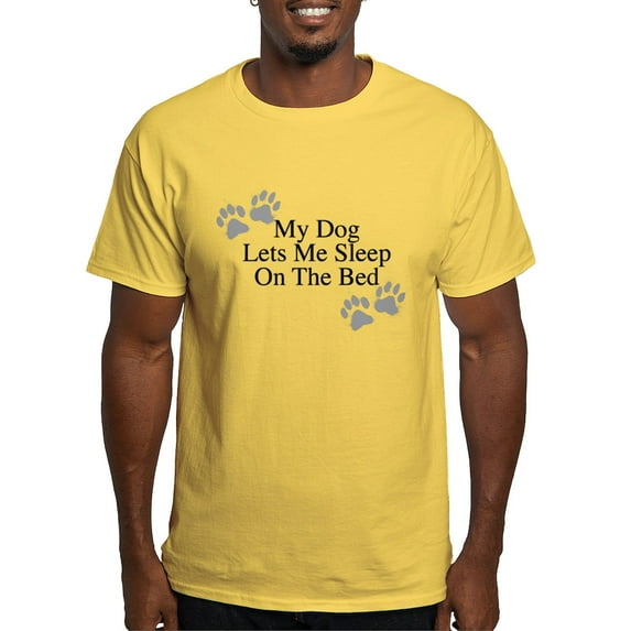 CafePress - My Dog Lets Me Sleep On The Bed T Shirt - Light T-Shirt - CP