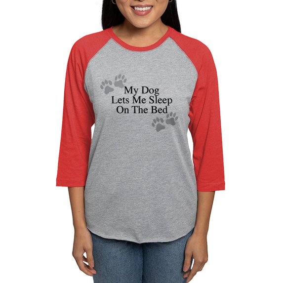 CafePress - My Dog Lets Me Sleep On The Bed Womens Baseball Te - Womens Baseball Tee