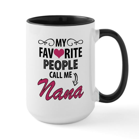 CafePress - My Favorite People Call Me Nana Mugs - 15 oz Ceramic Large White Novelty Mug