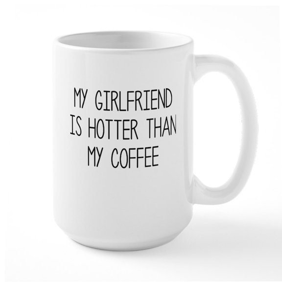 CafePress - My Girlfriend Is Hotter Than My Coffee Mugs - 15 oz Ceramic Large White Novelty Mug