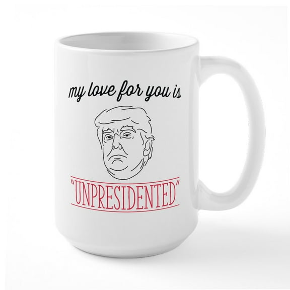 CafePress - My Love Is Unpresidented Large Mug - 15 oz Ceramic Large White Novelty Mug