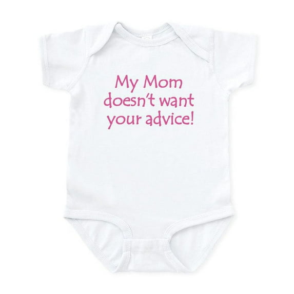 CafePress - My Mom Doesn't Want Your Advice! Infant Bodysuit - Baby Light Bodysuit, Size Newborn - 24 Months