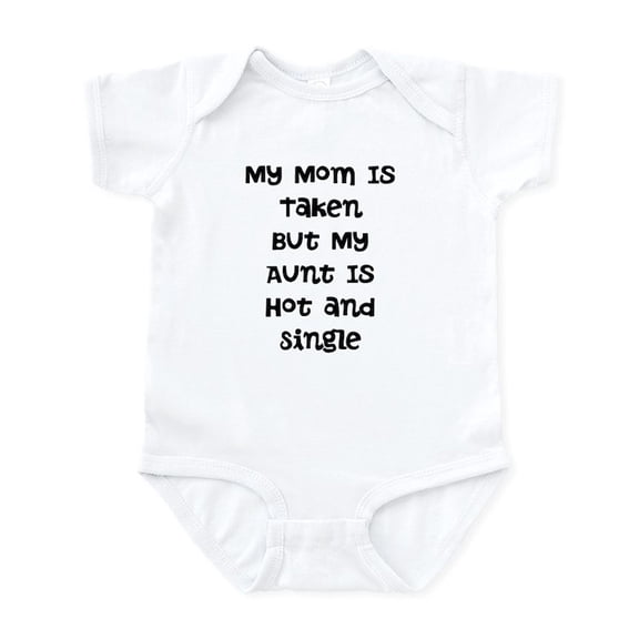 CafePress - My Mom Is Taken But My Aunt Is Hot And Single Body - Baby Light Bodysuit, Size Newborn - 24 Months