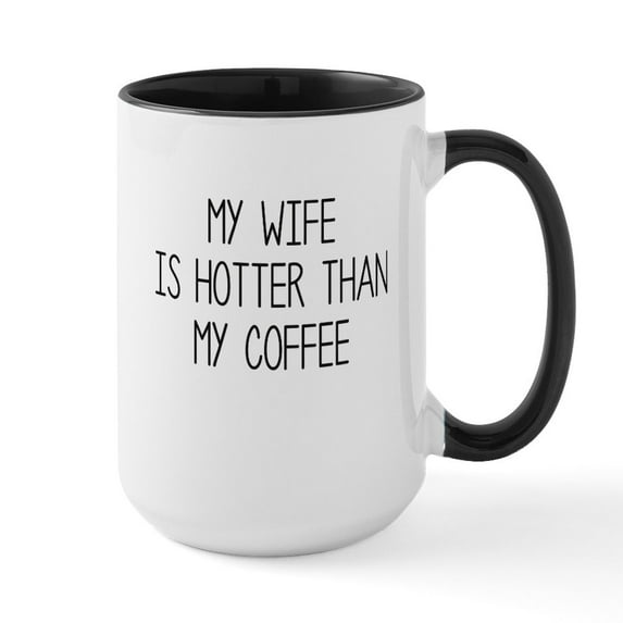 CafePress - My Wife Is Hotter Than My Coffee Mugs - 15 oz Ceramic Large White Novelty Mug