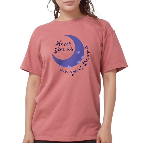 CafePress - NEVER GIVE UP ON DREAMS T Shirt - Womens Comfort Colors® Shirt
