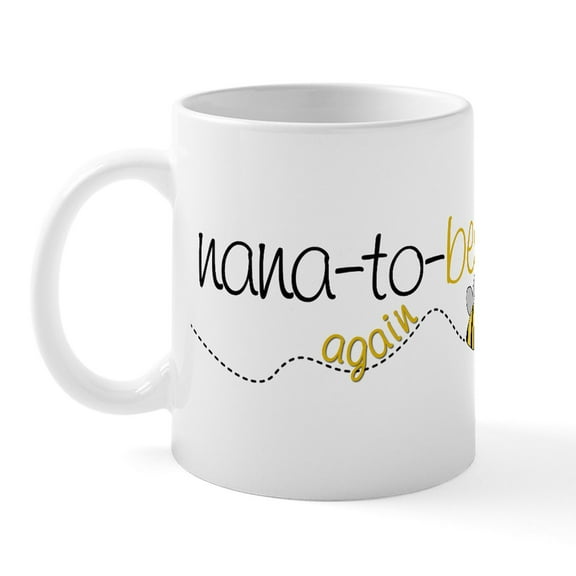 CafePress - Nana To Bee Again T Shirt Mug - 11 oz Ceramic Mug - Novelty Coffee Tea Cup