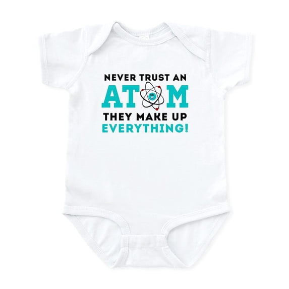 CafePress - Never Trust An Atom Body Suit - Baby Light Bodysuit, Size Newborn - 24 Months