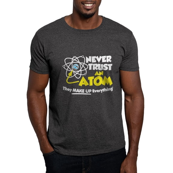 CafePress - Never Trust An Atom T Shirt - Men's Classic Graphic Cotton T-Shirt