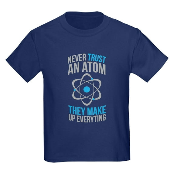 CafePress - Never Trust Atoms They Make Everything Up T Shirt - Dark T-Shirt Kids XS-XL