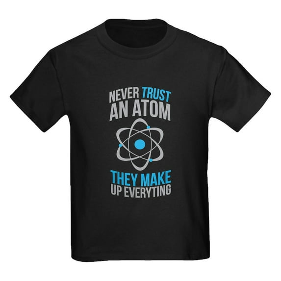 CafePress - Never Trust Atoms They Make Everything Up T Shirt - Dark T-Shirt Kids XS-XL