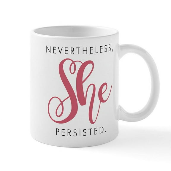 CafePress - Nevertheless, She Persisted. Mugs - 11 oz Ceramic Mug - Novelty Coffee Tea Cup