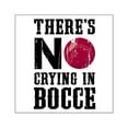 thumbnail image 1 of CafePress - No Crying In Bocce Sticker - Square Sticker 3" x 3", 1 of 1