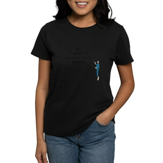 CafePress - No, I Havent Graded Your Papers T Shirt - Women's Traditional Fit Dark T-Shirt