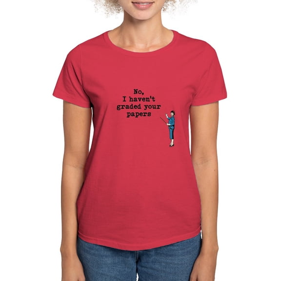 CafePress - No, I Havent Graded Your Papers T Shirt - Women's Traditional Fit Dark T-Shirt