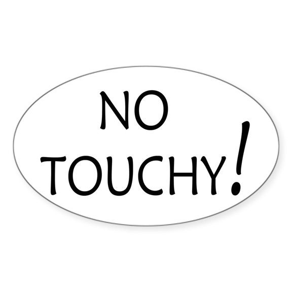CafePress - No Touchy! - Sticker (Oval)