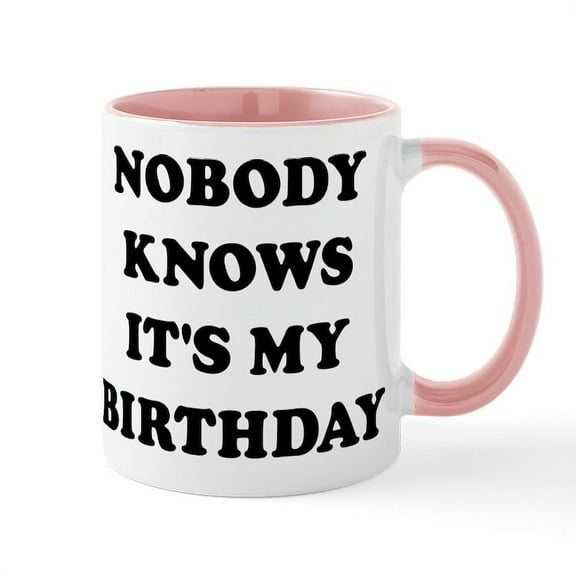 CafePress - Nobody Knows It's My Birthday - 11 oz Ceramic Mug - Novelty Coffee Tea Cup