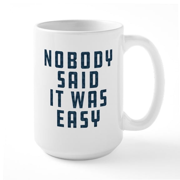 CafePress - Nobody Said It Was Easy P - 15 oz Ceramic Large White Novelty Mug