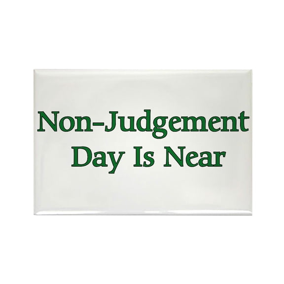CafePress - Non Judgement Day Is Near - Rectangle Magnet, 2"x3" Refrigerator Magnet