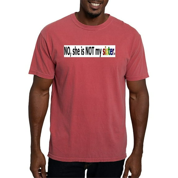 CafePress - Not My Sister T Shirt - Mens Comfort Colors Shirt
