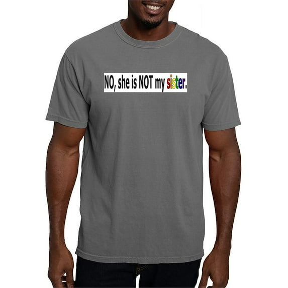 CafePress - Not My Sister T Shirt - Mens Comfort Colors Shirt