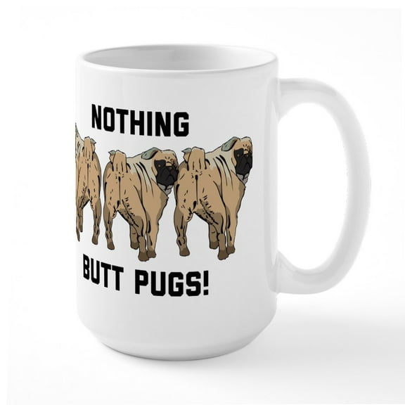 CafePress - Nothing Butt Pugs - 15 oz Ceramic Large White Novelty Mug