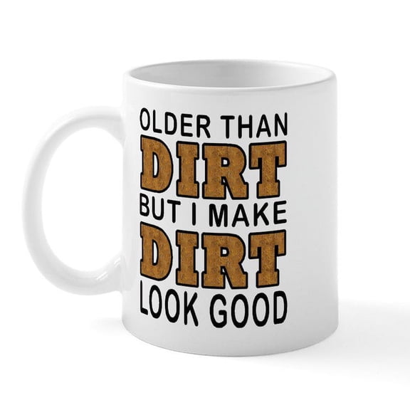 CafePress - OLDER THAN DIRT Mug - 11 oz Ceramic Mug - Novelty Coffee Tea Cup