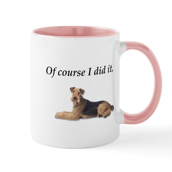 CafePress - Of Course I Did It Airedale Terrier Mugs - 11 oz Ceramic Mug - Novelty Coffee Tea Cup