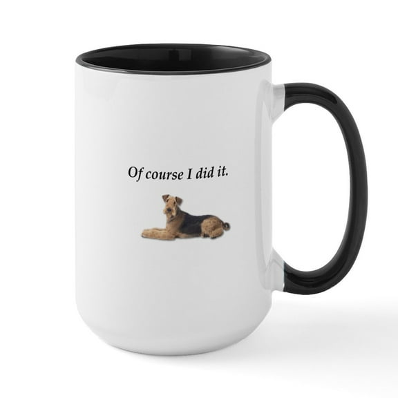 CafePress - Of Course I Did It Airedale Terrier Mugs - 15 oz Ceramic Large White Novelty Mug