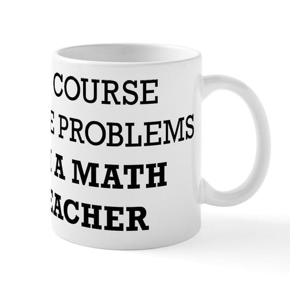 CafePress - Of Course I Have Problems I'm A - 11 oz Ceramic Mug - Novelty Coffee Tea Cup