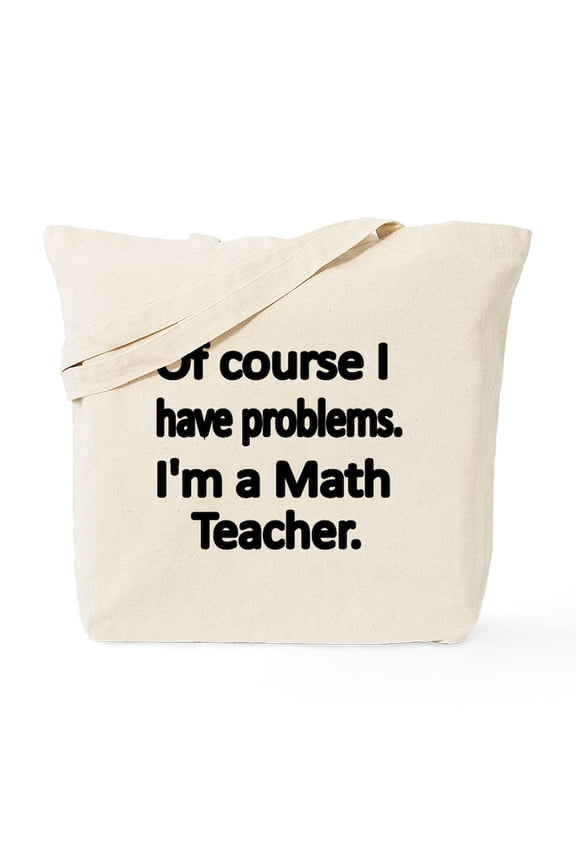 - Of Course I Have Problems. Im A Math Teacher. Tote - Unisex Canvas Tote Bag, Beige, 1-Piece