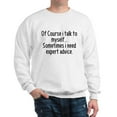 thumbnail image 1 of CafePress - Of Course I Talk To Myself, Sometimes I Need Exper - Crew Neck Sweatshirt, 1 of 4