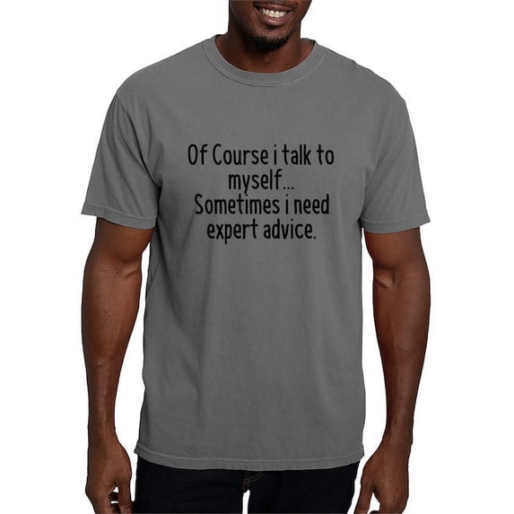 CafePress - Of Course I Talk To Myself, Sometimes I Need Exper - Mens Comfort Colors Shirt