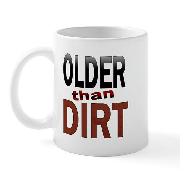 CafePress - Older Than Dirt Mug - 11 oz Ceramic Mug - Novelty Coffee Tea Cup