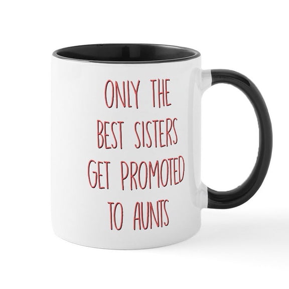 CafePress - Only The Best Sisters Get Promot - 11 oz Ceramic Mug - Novelty Coffee Tea Cup