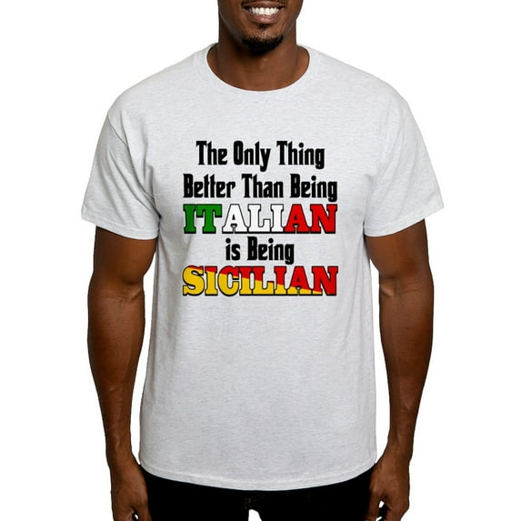 CafePress - Only Thing Better ..Is Being Sicilian T Shirt - Light T-Shirt - CP