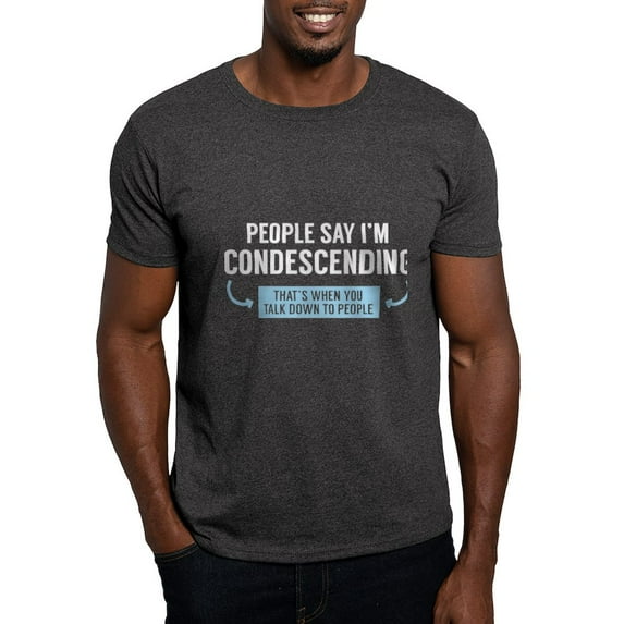 CafePress - People Say I'm Condescending Dark T Shirt - Men's Classic Graphic Cotton T-Shirt