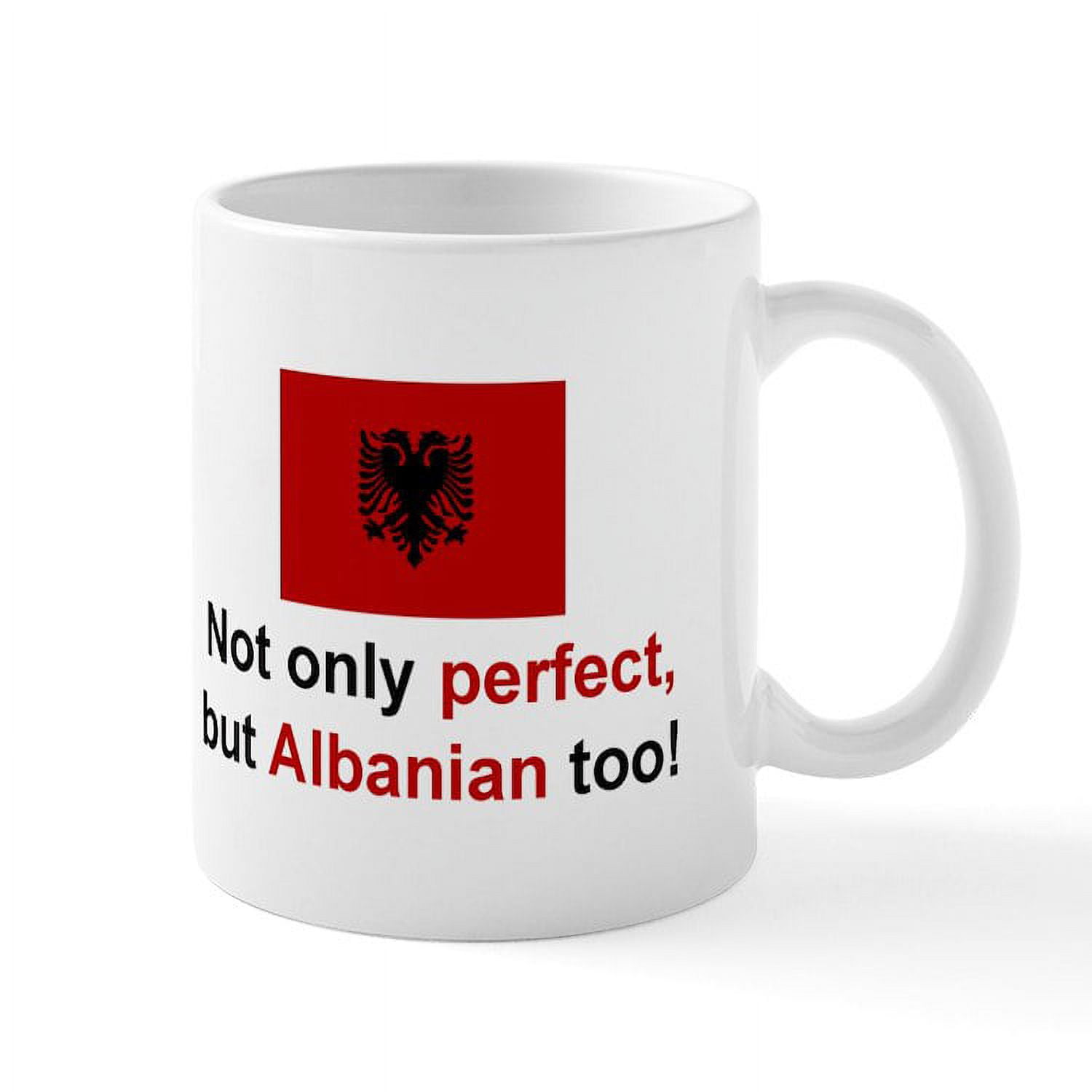 CafePress - Perfect Albanian Mug - 11 oz Ceramic Mug - Novelty Coffee Tea Cup, Size: Small, White