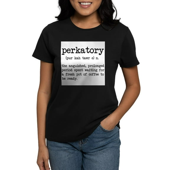 CafePress - Perkatory T Shirt - Women's Traditional Fit Dark T-Shirt