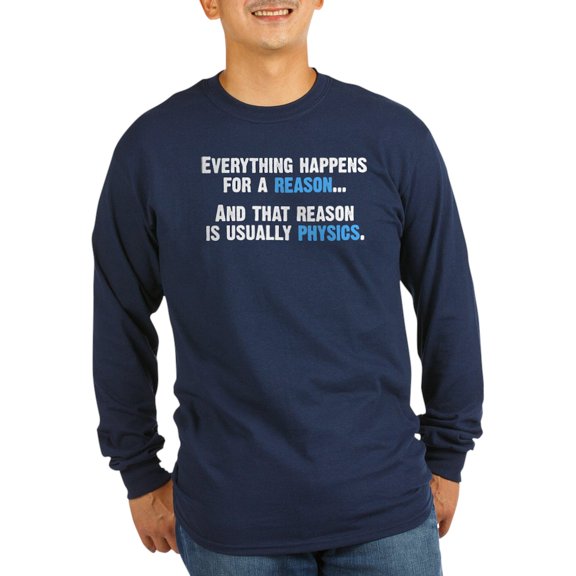CafePress - Physics Is The Reason Long Sleeve T Shirt - Long Sleeve Dark T-Shirt
