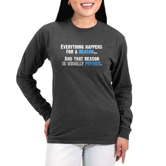 CafePress - Physics Is The Reason Long Sleeve T Shirt - Women's Long Sleeve Graphic Tee Casual Fit