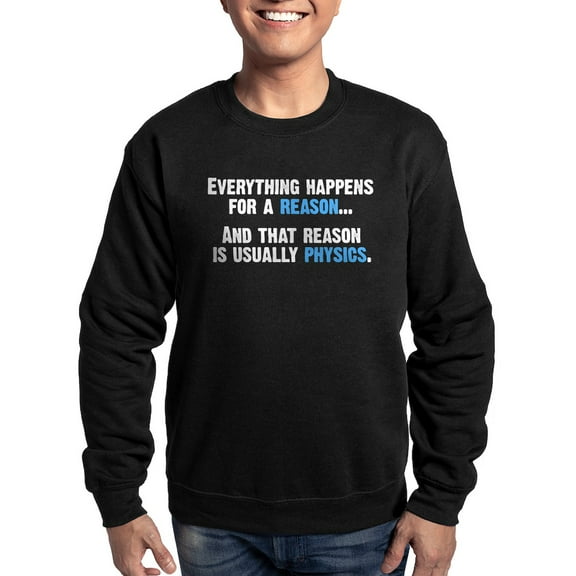CafePress - Physics Is The Reason Sweatshirt - Classic Crew Neck Sweatshirt