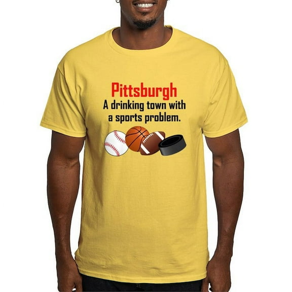 CafePress - Pittsburgh A Drinking Town With A Sports Problem T - Light T-Shirt - CP