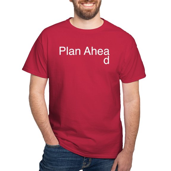 CafePress - Plan Ahead Dark T Shirt - Men's Classic Graphic Cotton T-Shirt